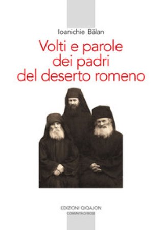 Volti e parole dei padri del deserto romeno. Ediz. ampliata Ioanichie B¿lan