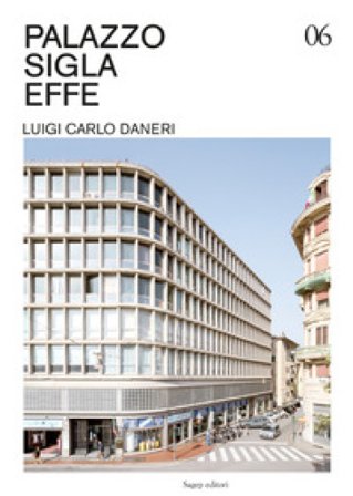 Palazzo Sigla Effe. Luigi Carlo Daneri. Ediz. illustrata Vittoria Bonini