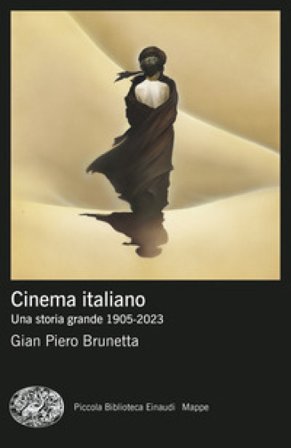 Cinema italiano. Una storia grande 1905-2023 Gian Piero Brunetta