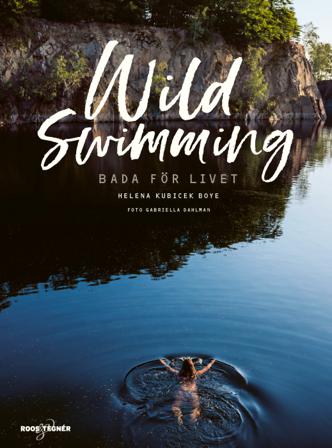 Wild swimming : bada för livet - Bok av Helena Kubicek Boye - Inbunden