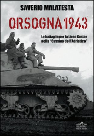 Orsogna 1943. Le battaglie per la Linea Gustav nella «Cassino dell'Adriatico» Saverio Malatesta