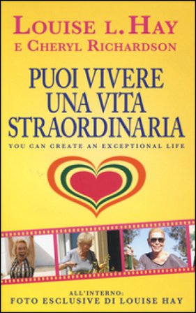 Puoi vivere una vita straordinaria! Louise L. Hay