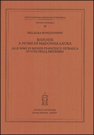 Risposte a nome di Madonna Laura alle rime di messer Francesco Petrarca in vita della medesima Pellegra Bongiovanni