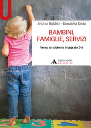 Bambini, famiglie, servizi. Verso un sistema integrato 0-6 Andrea Bobbio
