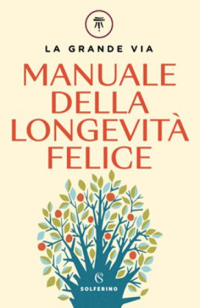 La grande via. Manuale della longevità felice Franco Berrino