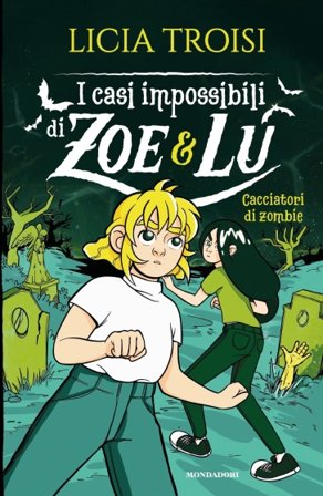 Cacciatori di zombie. I casi impossibili di Zoe & Lu Licia Troisi