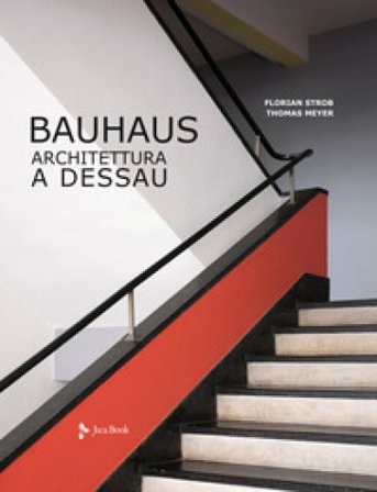 Bauhaus. Architettura a Dessau. Ediz. a colori Florian Strob