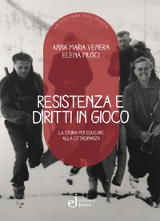 Resistenza e diritti in gioco. La storia per educare alla cittadinanza Anna Maria Venera