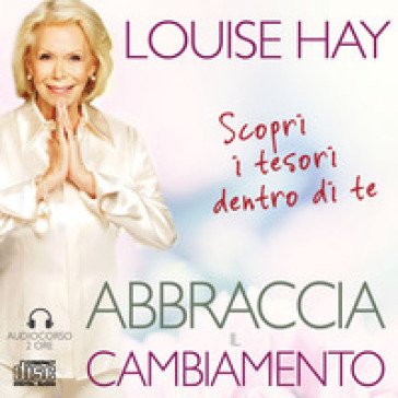 Abbraccia il cambiamento. Audiocorso 2 CD Audio Louise L. Hay