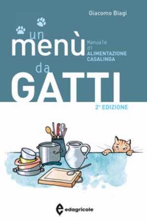 Un menù da gatti. Manuale di alimentazione casalinga Giacomo Biagi
