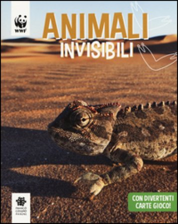 Animali invisibili. WWF. Guarda che tipi. Ediz. illustrata