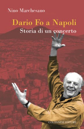 Dario fo a Napoli. Storia di un concerto Nino Marchesano