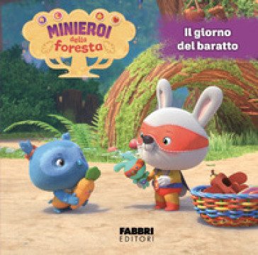 I minieroi della foresta. Ediz. a colori. Vol. 2: Il giorno del baratto
