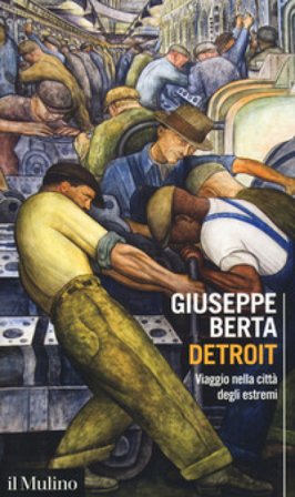 Detroit. Viaggio nella città degli estremi Giuseppe Berta
