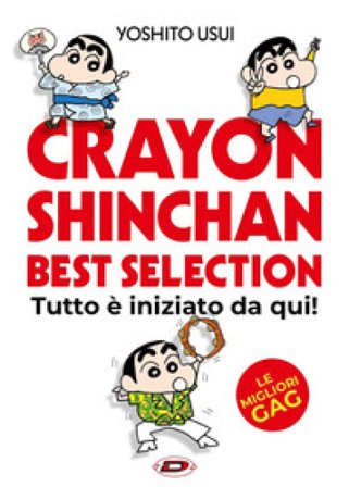 Crayon Shinchan. Best selection. Tutto è iniziato da qui! Yoshito Usui