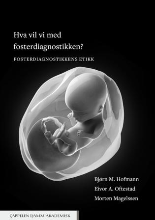 Hva vil vi med fosterdiagnostikken? - Bok av Bjørn M. Hofmann, Eivor A. Oftestad, m.fl. - Paperback
