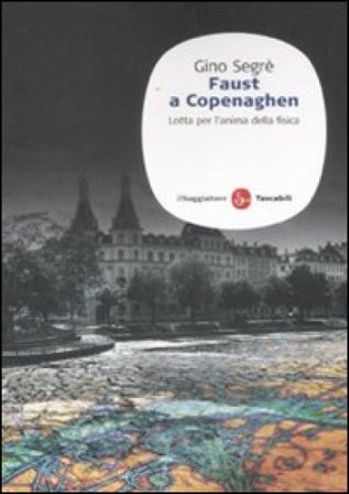 Faust a Copenaghen. Lotta per l'anima della fisica Gino Segrè