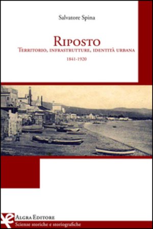 Riposto. Territorio, infrastrutture, identità urbana (1841-1920) Salvatore Spina