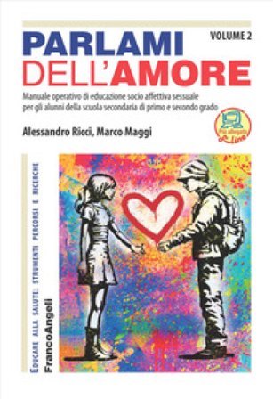 Parlami dell'amore. Manuale operativo di educazione socio affettiva sessuale per gli alunni della scuola secondaria di primo e secondo grado. Vol. 2 