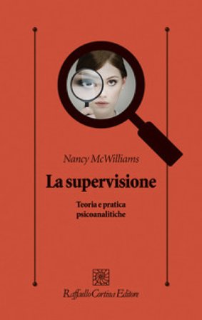 La supervisione. Teoria e pratica psicoanalitiche Nancy McWilliams