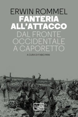 Fanteria all'attacco. Dal fronte occidentale a Caporetto Erwin Rommel