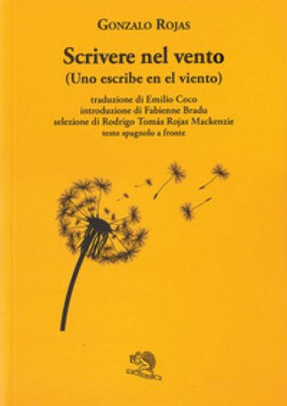 Scrivere nel vento. Testo spagnolo a fronte Gonzalo Rojas