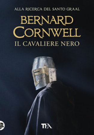 Il cavaliere nero. Alla ricerca del santo Graal Bernard Cornwell