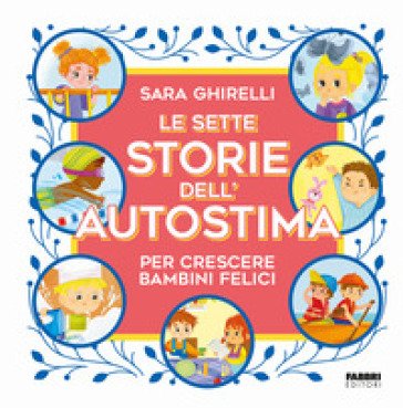 Le sette storie dell'autostima per crescere bambini felici Sara Ghirelli