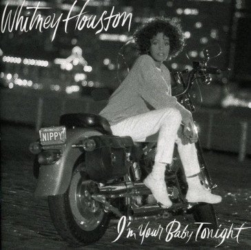 I'm your baby tonight HOUSTON WHITNEY