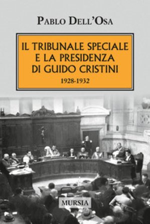 Il tribunale speciale e la presidenza di Guido Cristini 1928-1932 Pablo Dell'Osa