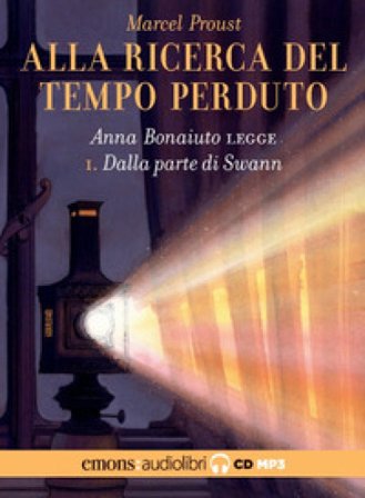 Dalla parte di Swann. Alla ricerca del tempo perduto letto da Anna Bonaiuto. Audiolibro. CD Audio formato MP3. Vol. 1 Marcel Proust
