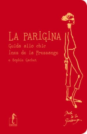 La parigina. Guida allo chic Ines de La Fressange