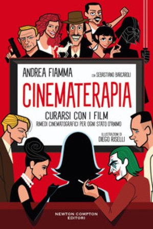 Cinematerapia. Curarsi con i film. Rimedi cinematografici per ogni stato d'animo Andrea Fiamma