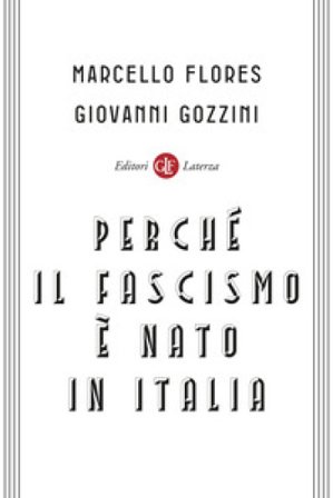 Perché il fascismo è nato in Italia Marcello Flores