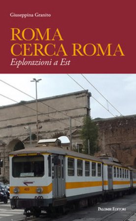 Roma cerca Roma. Esplorazioni a Est Giuseppina Granito