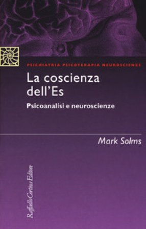 La coscienza dell'Es. Psicoanalisi e neuroscienze Mark Solms