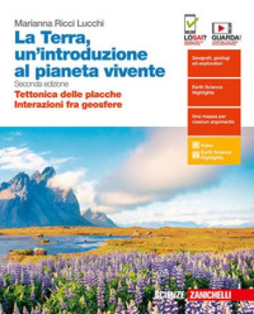La Terra, un'introduzione al pianeta vivente. Tettonica delle placche-Interazioni fra geosfere. Per il quinto anno delle scuole superiori. Con 