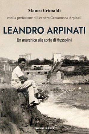 Leandro Arpinati. Un anarchico alla corte di Mussolini Mauro Grimaldi