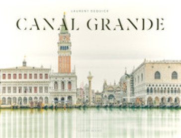Canal Grande. Ediz. illustrata Laurent Dequick
