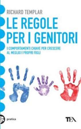 Le regole per i genitori. I comportamenti chiave per crescere al meglio i propri figli Richard Templar