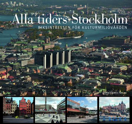 Alla tiders Stockholm : riksintressen för kulturmiljövården - Bok av Anna Bergman, Erica Ek, m.fl. - Inbunden