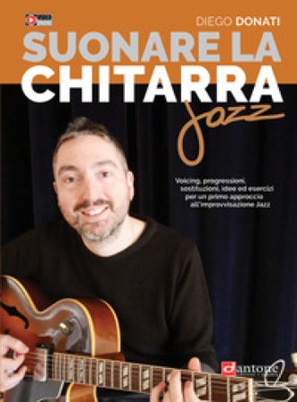 Suonare la chitarra jazz. Accordi, triadi, scale, esempi armonici e melodici tipici della chitarra jazz, video online Diego Donati