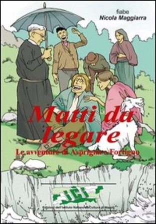 Matti da legare. Le avventure di Asprigno e Fortigno Nicola Maggiarra