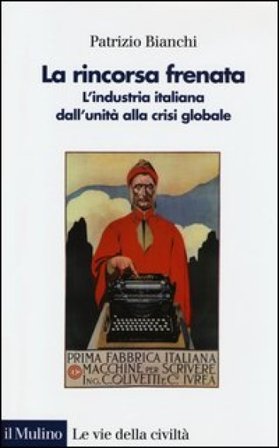 La rincorsa frenata. L'industria italiana dall'unità alla crisi globale Patrizio Bianchi