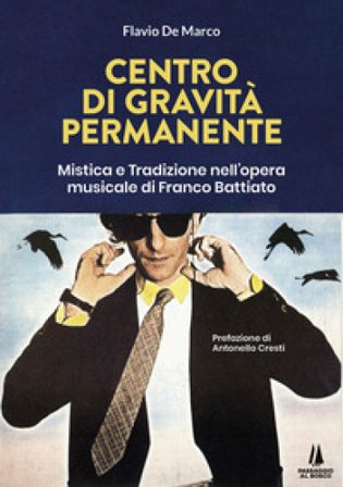 Centro di gravità permanente. Mistica e tradizione nell'opera musicale di Franco Battiato Flavio De Marco