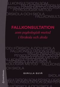 Fallkonsultation som psykologisk metod i förskola och skola, ISBN: 9789144135700