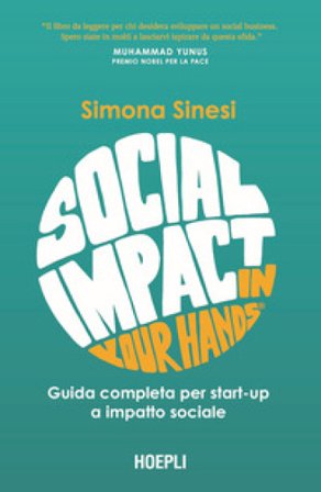 Social impact in your hands . Guida completa per startup a impatto sociale Simona Sinesi