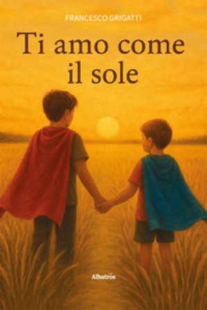 Ti amo come il sole Francesco Grigatti