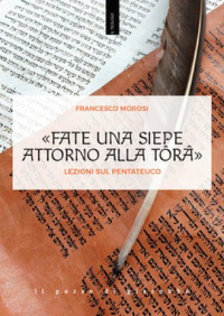 «Fate una siepe attorno alla Tôrâ». Lezioni sul Pentateuco Francesco Morosi