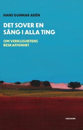 Det sover en sång i alla ting : om verklighetens beskaffenhet - Bok av Hans Gunnar Adén - Inbunden